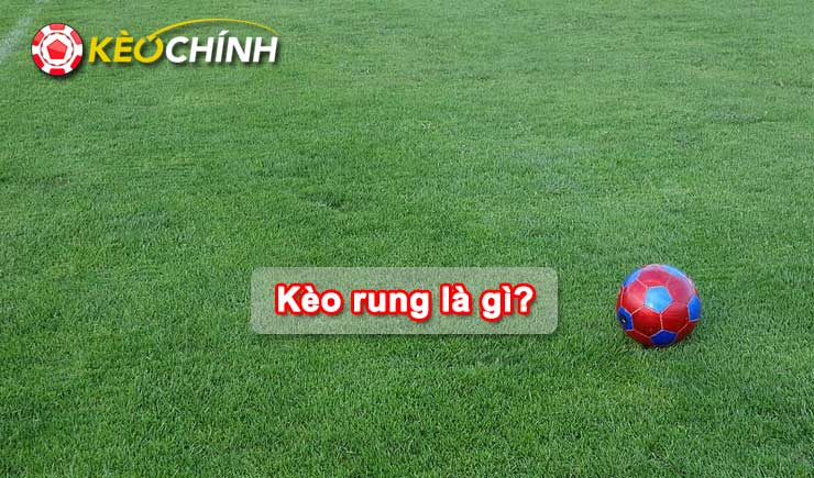 Kèo rung là gì
