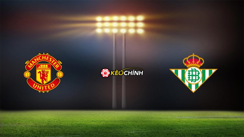 Soi kèo MU vs Real Betis 10/03/2023