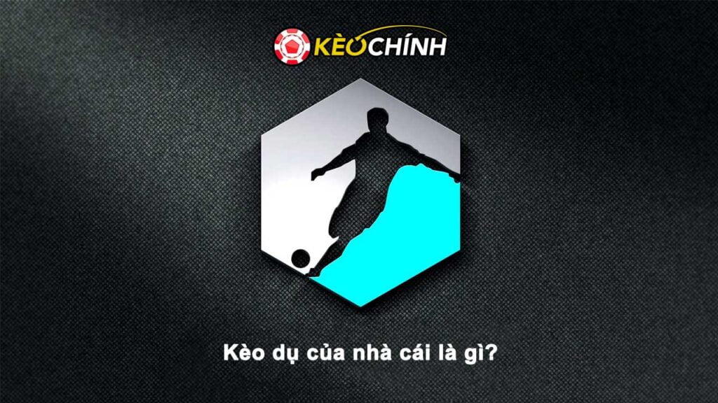 Kèo dụ là gì