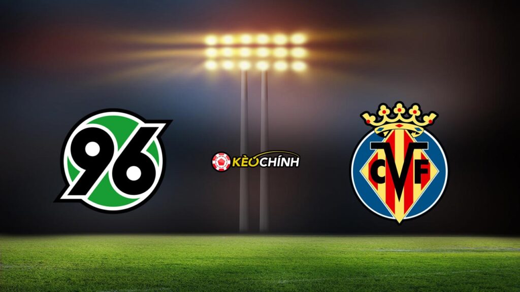 Soi kèo Hannover 96 vs Villarreal 22/07/2023