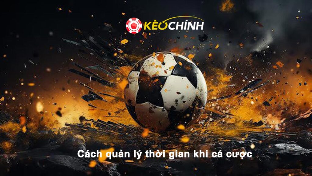 Cách quản lý thời gian khi cá cược