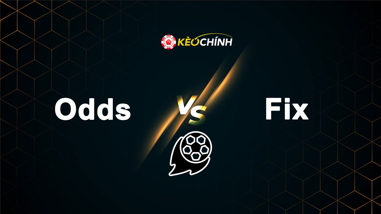 Cách xem Odds và Fix của nhà cái