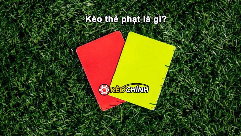 Kèo thẻ phạt là gì