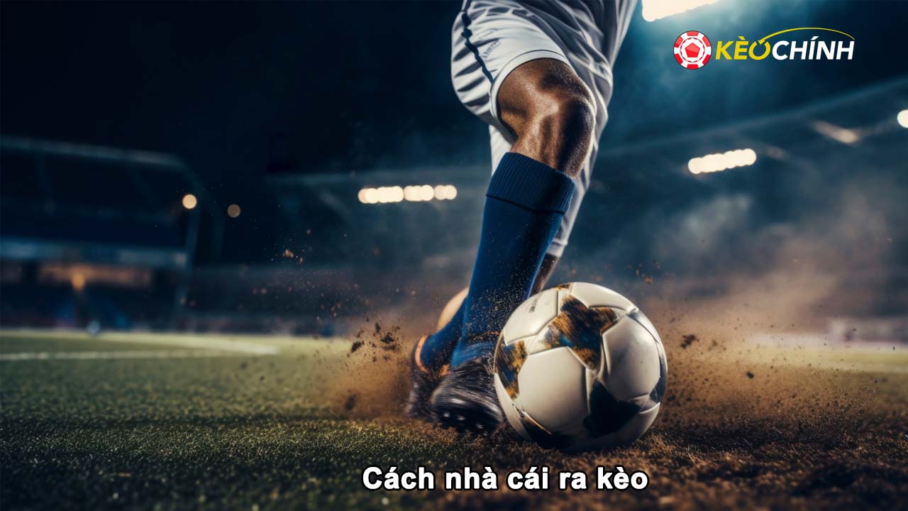 Cách nhà cái ra kèo để luôn có lợi nhuận và thu hút khách Cách nhà cái ra kèo