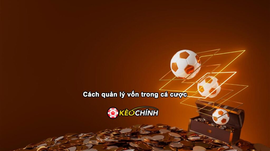 Cách quản lý vốn trong cá cược