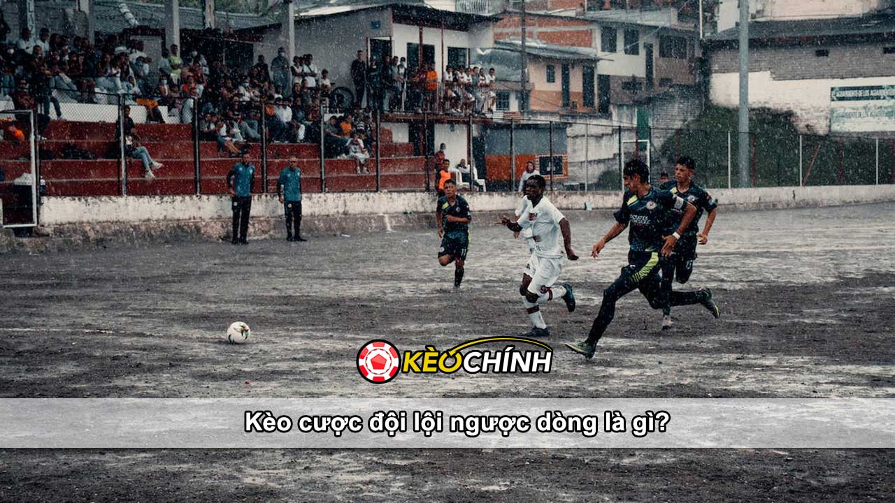 Kèo cược đội lội ngược dòng là gì