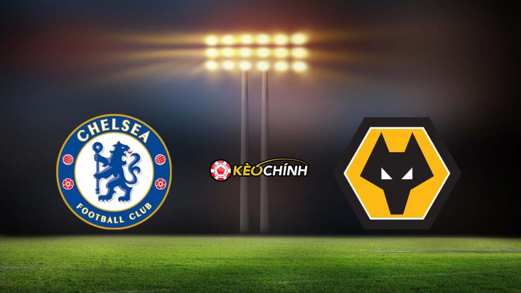 Soi kèo Chelsea vs Wolves 04/02/2024