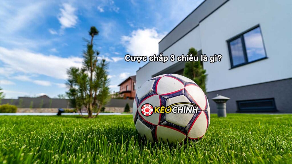 Cược chấp 3 chiều là gì