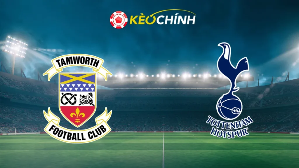 Soi kèo Tamworth vs Tottenham12/01/2025