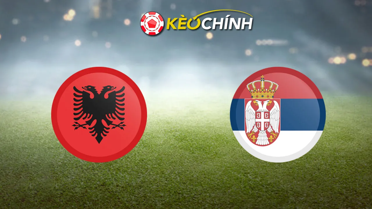 Soi kèo Albania vs Serbia 08/06/2025
